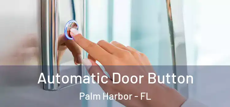 Automatic Door Button Palm Harbor - FL