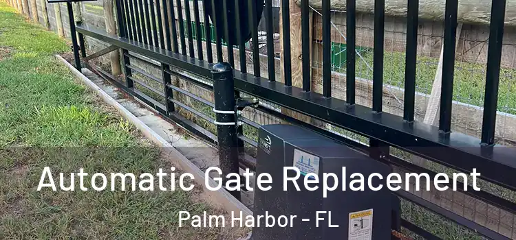 Automatic Gate Replacement Palm Harbor - FL