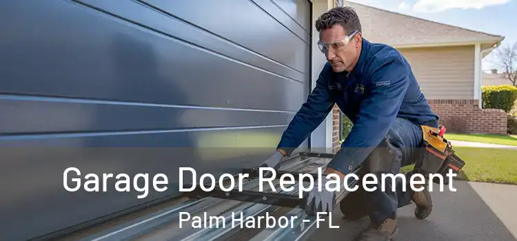  Garage Door Replacement Palm Harbor - FL