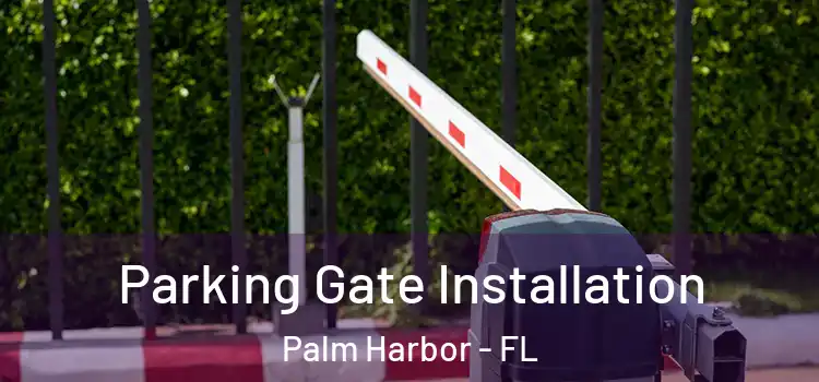 Parking Gate Installation Palm Harbor - FL
