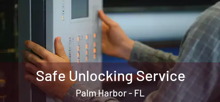 Safe Unlocking Service Palm Harbor - FL